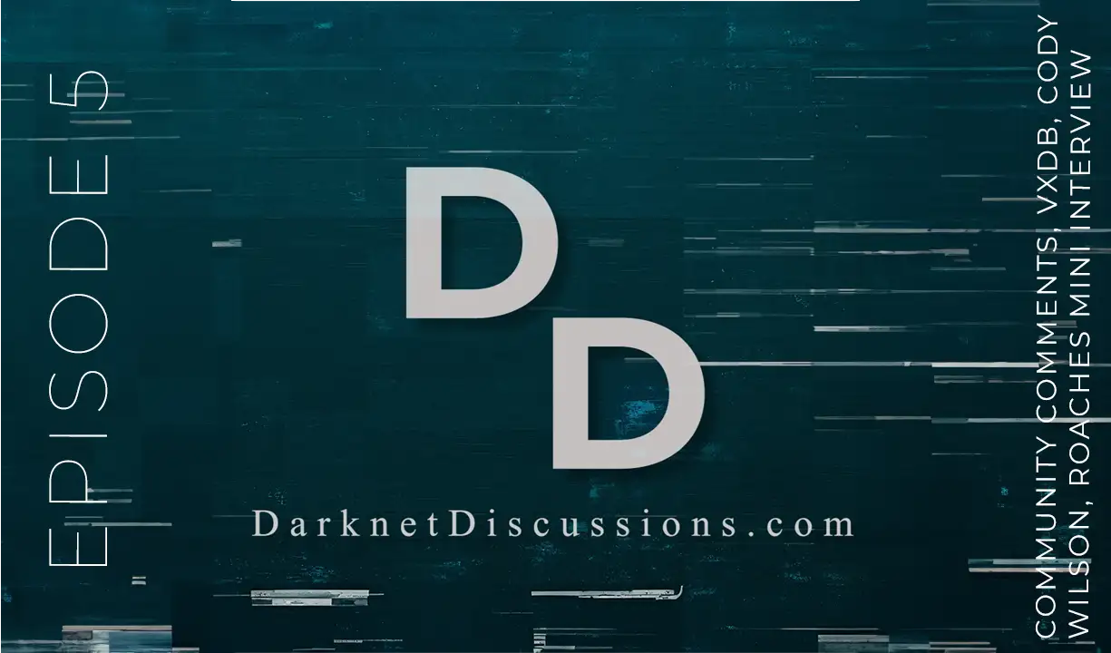 Darknet Discussions E05: Community Comments, 'Just-Us' System, VXDB, Legal Cases