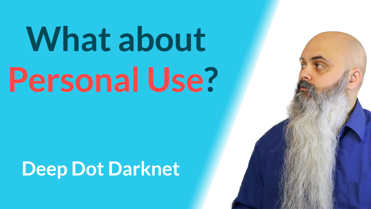 What about Personal Use? - Deep Dot Darknet