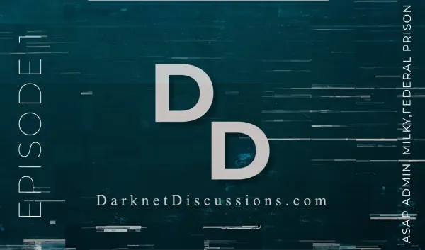 Darknet Discussions E01: ASAP Admin, Milky, Federal Prison